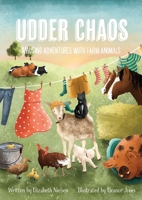 Udder Chaos: Amusing Adventures with Farm Animals B0BJ16BL65 Book Cover