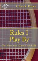 Rules I Play by: To Win the Game of Life 1548165719 Book Cover