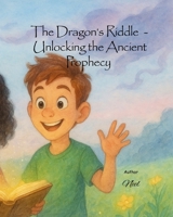 The Dragon's Riddle - Unlocking the Ancient Prophecy B0FQTZYFNC Book Cover