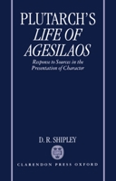 Life of Agesilaos: Response to Sources in the Presentation of Character 0198150733 Book Cover
