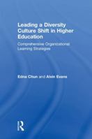 Leading a Diversity Culture Shift in Higher Education: Comprehensive Organizational Learning Strategies 1138280690 Book Cover