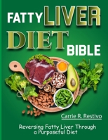 Fatty Liver Diet Bible: Reversing Fatty Liver Through a Purposeful Diet B0CW9DTJW9 Book Cover