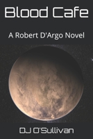 Blood Cafe: A Robert D'Argo Novel (Robert D'Argo Series) 1691543616 Book Cover