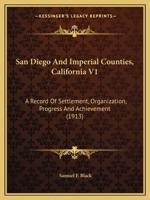 San Diego And Imperial Counties, California V1: A Record Of Settlement, Organization, Progress And Achievement 1167026144 Book Cover