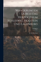 Wanderungen Durch Das Herzogthum Schleswig, Holstein Und Lauenburg, Volume 1 1022410466 Book Cover
