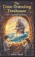 The Time-Traveling Treehouse: 1717 Samuel Bellamy B0GQYYTDZZ Book Cover