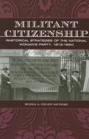 Militant Citizenship: Rhetorical Strategies of the National Woman's Party, 1913-1920 1603442812 Book Cover