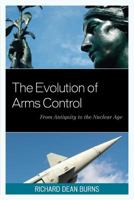 The Evolution of Arms Control: From Antiquity to the Nuclear Age 1442223790 Book Cover