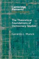 The Theoretical Foundations of Democracy Studies: Concepts, Causes, and Outcomes (Elements in the Politics of Development) 104778355X Book Cover