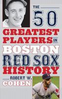 The 50 Greatest Players in Boston Red Sox History 1608939901 Book Cover