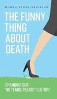 The Funny Thing about Death: Changing Our No Tears, Please Culture 1525534491 Book Cover
