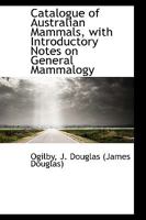 Catalogue of Australian Mammals: With Introductory Notes on General Mammalogy 1015338968 Book Cover