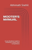 MOOTER’S MANUAL: A Law Student's Guide to Excelling in Moot Court Competitions B0H244GHWG Book Cover