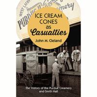 Ice Cream Cones as Casualties: The History of the Purdue Creamery and Smith Hall 1939550777 Book Cover