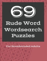 69 Rude Word Wordsearch Puzzles: Dirty Words Puzzle Workbook for Broadminded Adults B08WVCF4XV Book Cover