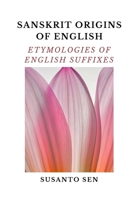 Sanskrit Origins of English: Etymologies of English Suffixes 9334296577 Book Cover