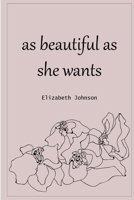 As Beautiful as She Wants 1365715930 Book Cover