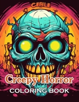 Creepy Horror Coloring Book for Adults: New and Exciting Designs Suitable for All Ages - Gifts for Kids, Boys, Girls, and Fans Aged 4-8 and 8-14 B0CVKTZ6Q2 Book Cover