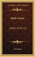 Mark Twain: A Sketch Of His Life 1425469051 Book Cover