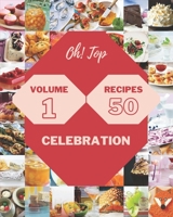 Oh! Top 50 Celebration Recipes Volume 1: Greatest Celebration Cookbook of All Time B096VXCTRH Book Cover