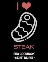 I Love Steak: BBQ Cookbook - Secret Recipes For Men 1796884804 Book Cover