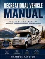RECREATIONAL VEHICLE MANUAL: The Complete Owner’s Guide to Safe Travel, RV Maintenance, Roadside Confidence, and Modern Mobile Living B0H1CDZL48 Book Cover