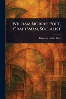 William Morris: Poet, Craftsman, Socialist 1023382962 Book Cover