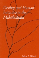 Destiny and Human Initiative in the Mahabharata (Mcgill Studies in the History of Religions) 0791449823 Book Cover