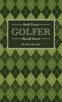 Stuff Every Golfer Should Know 1594747997 Book Cover