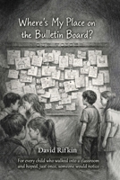 Where's My Place on the Bulletin Board? B0H1Y9NN36 Book Cover