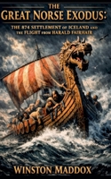 The Great Norse Exodus: The 874 Settlement of Iceland and the Flight from Harald Fairhair B0H6Y8BYY5 Book Cover