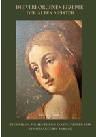 Die verborgenen Rezepte der Alten Meister: Techniken, Pigmente und Innovationen von Renaissance bis Barock (German Edition) 338446737X Book Cover
