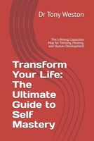 Transform Your Life: The Ultimate Guide to Self Mastery: The Lifelong Capacities Map for Thriving, Healing, and Human Development B0F7GG8ZVM Book Cover