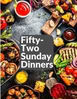 Fifty-Two Sunday Dinners: A Book of Recipes 1805474472 Book Cover