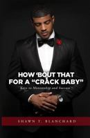 How 'bout That for a Crack Baby: Keys to Mentorship and Success 1534680047 Book Cover