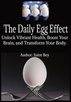 The Daily Egg Effect: Unlock Vibrant Health, Boost Your Brain, and Transform Your Body B0FB3G7CZH Book Cover
