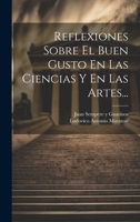 Reflexiones Sobre El Buen Gusto En Las Ciencias Y En Las Artes... 1022603213 Book Cover