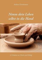 Nimm Dein Leben selbst in die Hand: 12 Schritte zu Glück und Erfolg 383346738X Book Cover