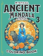 The Mystical Ancient Mandala Statue Coloring Book 3: Amazingly Gifts of Spiritual Inspirational Mandalas Beauties (Vintage Collections Coloring Book) B0CP4DW292 Book Cover