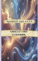 Manifest Like a G.E.E. Oracle Card Guidebook B0FF2H5KKZ Book Cover