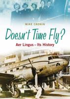 Doesn't Time Fly?: Aer Lingus - Its History 1848891113 Book Cover