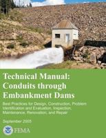 Technical Manual: Conduits Through Embankment Dams - Best Practices for Design, Construction, Problem Identification and Evaluation, Inspection, Maintenance, Renovation, and Repair 1482736802 Book Cover