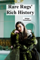 Rare Rugs' Rich History: Unveiling the Enduring Allure of Oriental and Tribal Textiles Through Time B0DZDD8HZS Book Cover
