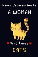 Never Underestimate A Women Who Loves Cats.: Lined Journal / Notebook, Cat Lovers Gift: 100 Pages, 6x9, Soft Cover, Matte Finish B084DFZFQF Book Cover