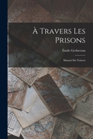 À Travers Les Prisons: Manuel Du Visiteur 1017114242 Book Cover
