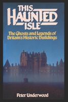 This haunted isle: The ghosts and legends of Britain's historic buildings 1566192889 Book Cover