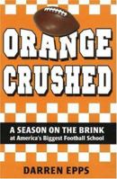 Orange Crushed: A Season on the Brink at America's Biggest Football School 0971897492 Book Cover