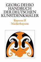 Dehio - Handbuch Der Deutschen Kunstdenkm�ler / Bayern Bd. 2: Niederbayern 3422031227 Book Cover