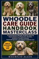 WHOODLE CARE GUIDE HANDBOOK MASTERCLASS: A Comprehensive Whoodle Handbook Featuring Expert Guidance on Puppy Care, Nutrition, Obedience Training, ... Management, and Lifelong Companion Care B0HDMF88QR Book Cover