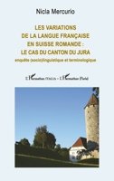 Les variations de la langue française en Suisse romande : le cas du canton du Jura: Enquête (socio)linguistique et terminologique (French Edition) 2140488229 Book Cover